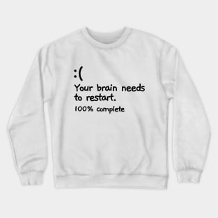 Your brain has crashed. Crewneck Sweatshirt